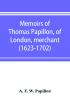 Memoirs of Thomas Papillon of London merchant. (1623-1702)