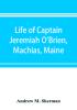 Life of Captain Jeremiah O'Brien Machias Maine