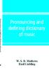 Pronouncing and defining dictionary of music