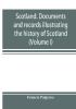 Scotland. Documents and records illustrating the history of Scotland and the transactions between the crowns of Scotland and England preserved in the treasury of Her Majesty's Exchequer. (Volume I)