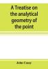 A treatise on the analytical geometry of the point line circle and conic sections containing an account of its most recent extensions with numerous examples