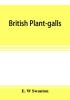 British plant-galls; a classified text book of cecidology