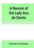 A memoir of the Lady Ana de Osorio countess of Chinchon and vice-queen of Peru (A. D. 1629-39) with a plea for the correct spelling of the Chinchona genus