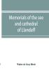 Memorials of the see and cathedral of Llandaff derived from the Liber landavensis original documents in the British museum H. M. record office the Margam muniments etc