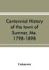 Centennial history of the town of Sumner Me. 1798-1898