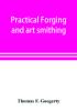 Practical forging and art smithing