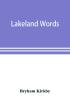 Lakeland words; a collection of dialect words and phrases as used in Cumberland and Westmorland with illustrative sentences in the North Westmorland dialect