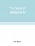 The clouds of Aristophanes. The Greek text with a translation into corresponding metres and Original Notes