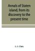 Annals of Staten island from its discovery to the present time