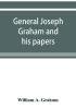 General Joseph Graham and his papers on North Carolina Revolutionary history; with appendix