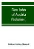 Don John of Austria or Passages from the history of the sixteenth century 1547-1578 (Volume I)