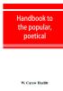 Handbook to the popular poetical and dramatic literature of Great Britain from the invention of printing to the restoration