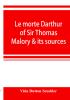 Le morte Darthur of Sir Thomas Malory & its sources