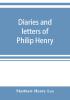 Diaries and letters of Philip Henry M.A. of Broad Oak Flintshire A.D. 1631-1696