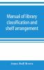 Manual of library classification and shelf arrangement