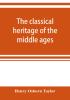 The classical heritage of the middle ages