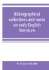 Bibliographical collections and notes on early English literature made during the years 1893-1903