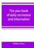 The year book of daily recreation and information