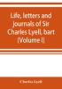 Life letters and journals of Sir Charles Lyell bart (Volume I)