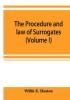 The procedure and law of Surrogates' Courts of the State of New York (Volume I)