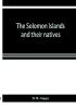 The Solomon Islands and their natives