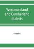 Westmoreland and Cumberland dialects. Dialogues poems songs and ballads