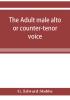 The adult male alto or counter-tenor voice