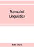 Manual of linguistics. A concise account of general and English phonology with supplementary chapters on kindred topics