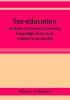 Sex-education; a series of lectures concerning knowledge of sex in its relation to human life