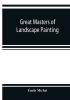 Great Masters Of Landscape Painting (Classic Reprint)