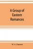 A group of Eastern romances and stories from the Persian Tamil and Urdu