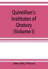 Quintilian's Institutes of oratory; or Education of an orator. In twelve books (Volume I)