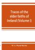 Traces of the elder faiths of Ireland; a folklore sketch; a handbook of Irish pre-Christian traditions (Volume I)