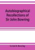 Autobiographical recollections of Sir John Bowring