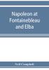 Napoleon at Fontainebleau and Elba; being a journal of occurrences in 1814-1815