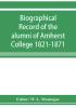 Biographical record of the alumni of Amherst College 1821-1871