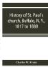 History of St. Paul's church Buffalo N. Y. 1817 to 1888