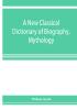 A new classical dictionary of biography mythology and geography partly based on the Dictionary of Greek and Roman biography and mythology.