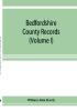 Bedfordshire County records. Notes and extracts from the county records Comprised in the Quarter Sessions Rolls from 1714 to 1832. (Volume I)