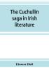 The Cuchullin saga in Irish literature