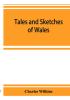 Tales and sketches of Wales