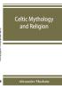 Celtic mythology and religion with chapters upon Druid circles and Celtic burial