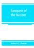 Banquets of the nations; eighty-six dinners characteristic and typical each of its own country