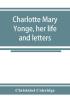 Charlotte Mary Yonge her life and letters