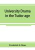 University drama in the Tudor age