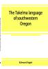 The Takelma language of southwestern Oregon