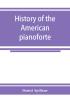 History of the American pianoforte