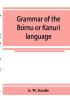 Grammar Of The Bórnu Or K?Nur? Language (Classic Reprint)