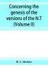 Concerning the genesis of the versions of the N.T.; remarks suggested by the study of P and the allied questions as regards the Gospels (Volume II)