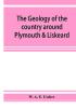 The geology of the country around Plymouth & Liskeard